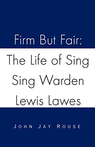 Rous - Firm But Fair: The Life of Sing Sing Warden Lewis Lawes - New p