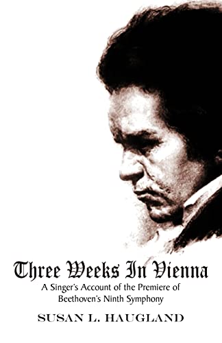 Haugland - Three Weeks in Vienna: A Singer's Account of the Premiere o