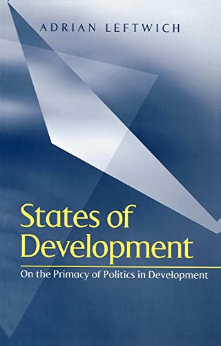 Leftwic - States of Development On the Primacy of Politics in Develop