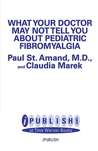 St Amand - What Your Doctor May Not Tell You about Pediatric Fibromyal