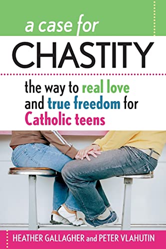 Gallagher - A Case for Chastity The Way to Real Love and True Freedom