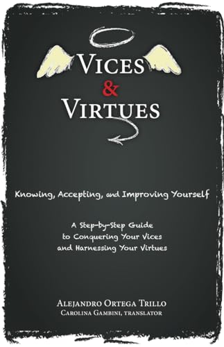 Ortega Trillo - Vices and Virtues Knowing, Accepting and Improving Yo