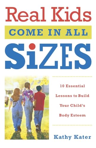Kater - Real Kids Come in All Sizes: Ten Essential Lessons to Build Yo