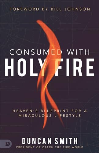 Smit - Consumed with Holy Fire Heaven's Blueprint for a Miraculous Li