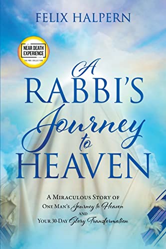 Halpern - A Rabbi's Journey to Heaven A Miraculous Story of One Man's