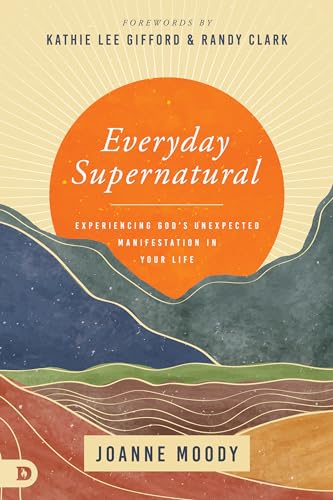 Moody - Everyday Supernatural Experiencing God's Unexpected Manifesta