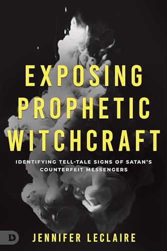 LeClair - Exposing Prophetic Witchcraft Identifying Telltale Signs of