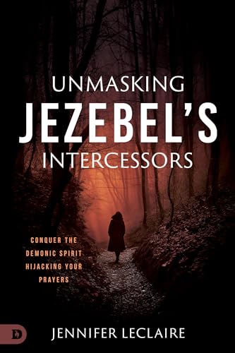 LeClair - Unmasking Jezebel's Intercessors: Conquer the Demonic Spirit