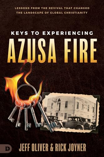 Oliver - Keys to Experiencing Azusa Fire: Lessons from the Revival tha