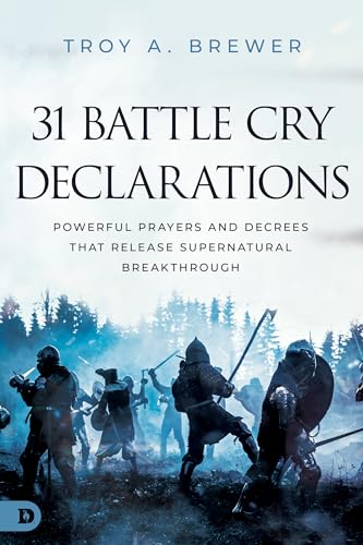 Brewer - 31 Battle Cry Declarations Powerful Prayers and Decrees That
