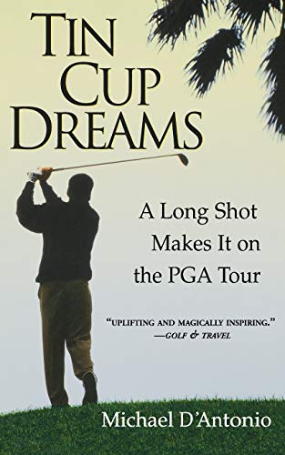 D'Antonio - Tin Cup Dreams A Long Shot Makes It on the PGA Tour - New