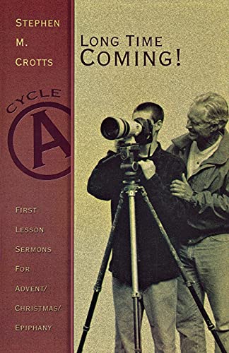 Crotts - Long Time Coming! First Lesson Sermons for Advent/Christmas/