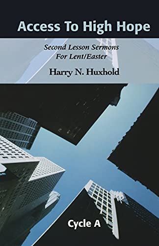 Huxhold - Access to High Hope: Second Lesson Sermons for Lent/Easter,