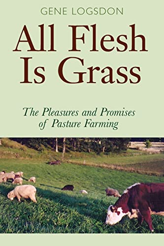 Logsdon - All Flesh Is Grass The Pleasures and Promises of Pasture Fa