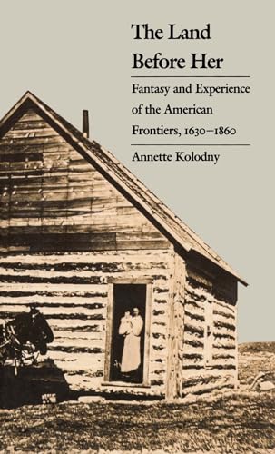 Kolodny - Land Before Her: Fantasy and Experience of the American Fron