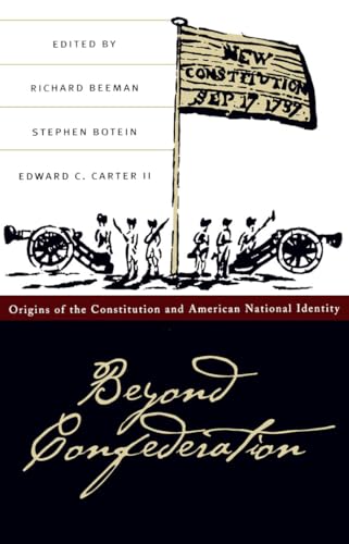 Beeman - Beyond Confederation: Origins of the Constitution and America