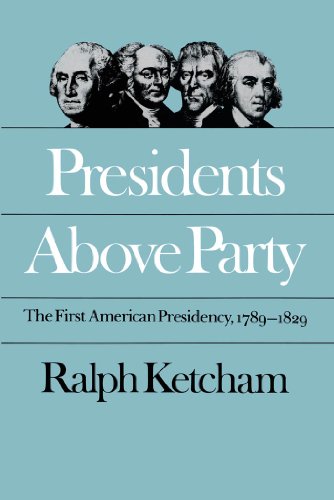 Ketcham - Presidents Above Party: The First American Presidency, 1789-