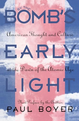 Boyer - By the Bomb's Early Light: American Thought and Culture At the
