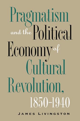 Livingston - Pragmatism and the Political Economy of Cultural Revoluti