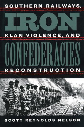 Nelson - Iron Confederacies: Southern Railways, Klan Violence, and Rec