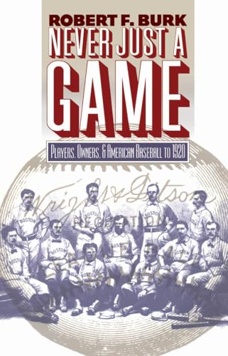 Burk - Never Just a Game: Players, Owners, and American Baseball to 19