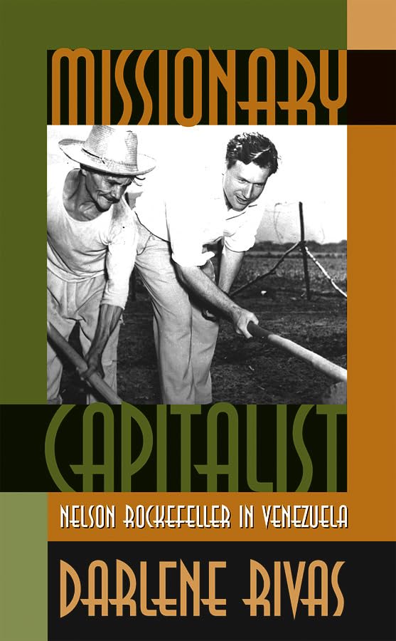 Rivas - Missionary Capitalist: Nelson Rockefeller in Venezuela - New p