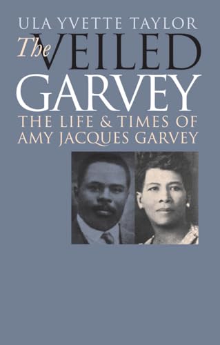 aylor - Veiled Garvey: The Life and Times of Amy Jacques Garvey - New