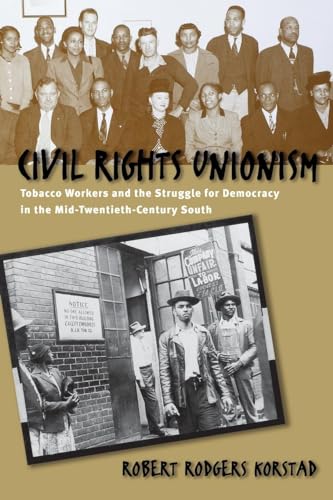 Korstad - Civil Rights Unionism: Tobacco Workers and the Struggle for