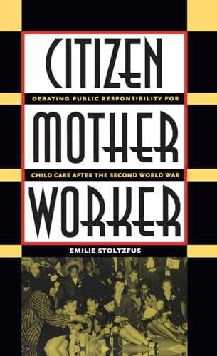 Stoltzfus - Citizen, Mother, Worker: Debating Public Responsibility fo