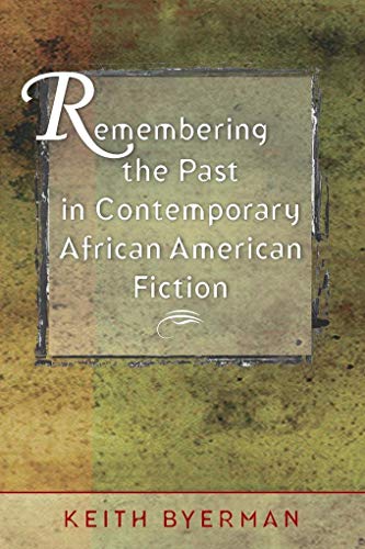 Byerman - Remembering the Past in Contemporary African American Fictio
