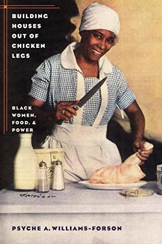 Williams-Forson - Building Houses out of Chicken Legs: Black Women, Fo