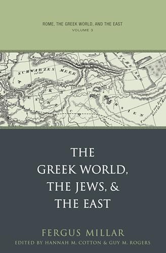 Millar - Rome, the Greek World, and the East: Volume 3: The Greek Worl