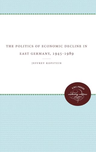 Kopstein - Politics of Economic Decline in East Germany, 1945-1989 - N