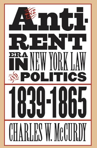McCurdy - Anti-Rent Era in New York Law and Politics, 1839-1865 - New