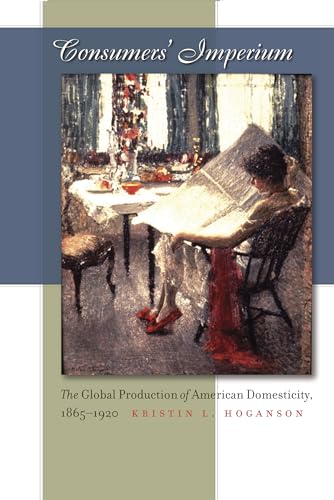 Hoganson - Consumers' Imperium: The Global Production of American Dome