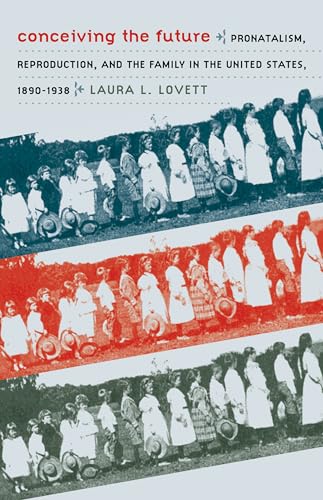 Lovett - Conceiving the Future: Pronatalism, Reproduction, and the Fam