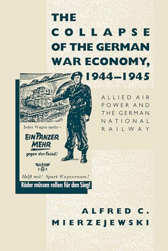 Mierzejewski - Collapse of the German War Economy, 1944-1945: Allied A