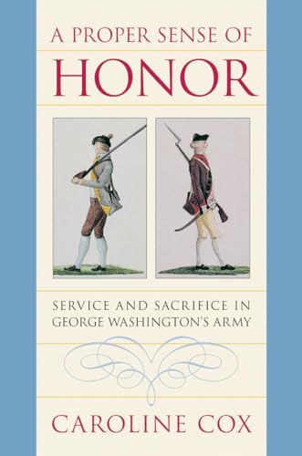 Cox - A Proper Sense of Honor: Service and Sacrifice in George Washing
