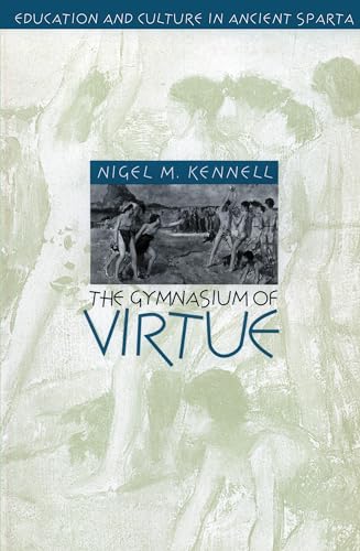 Kennell - Gymnasium of Virtue: Education and Culture in Ancient Sparta