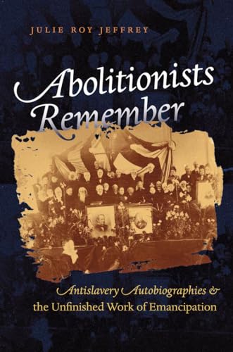Jeffrey - Abolitionists Remember: Antislavery Autobiographies and the