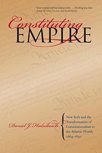 Hulsebosc - Constituting Empire: New York and the Transformation of Co