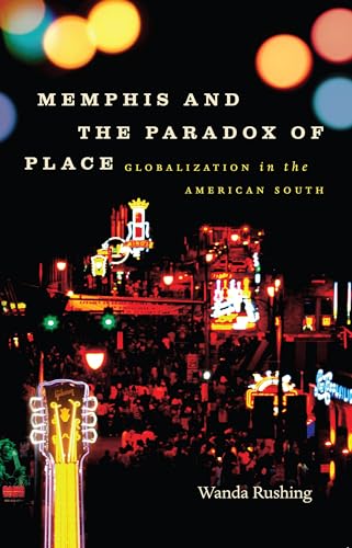 Rushing - Memphis and the Paradox of Place: Globalization in the Ameri
