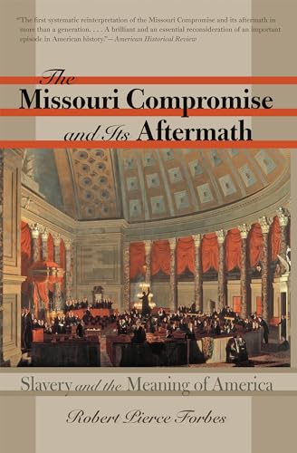 Forbes - Missouri Compromise and Its Aftermath: Slavery and the Meanin