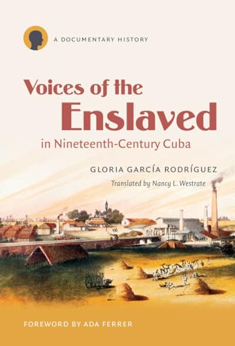Garc?a Rodr?guez - Voices of the Enslaved in Nineteenth-Century Cuba: