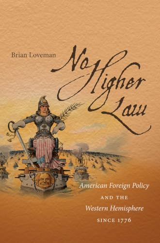Loveman - No Higher Law: American Foreign Policy and the Western Hemis