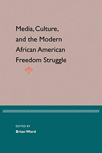 Ward - Media, Culture, and the Modern African American Freedom Struggl