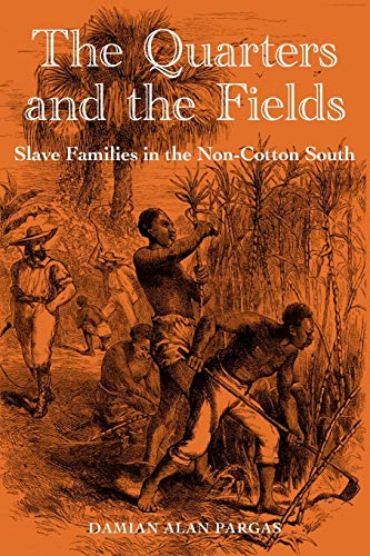Pargas - Quarters and the Fields: Slave Families in the Non-Cotton Sou