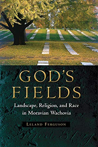 Ferguson - God's Fields: Landscape, Religion, and Race in Moravian Wac