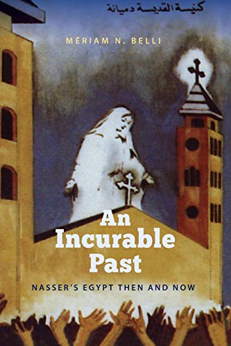 Belli - An Incurable Past: Nasser's Egypt Then and Now - New paperback