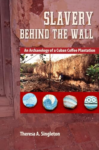 Singleton - Slavery behind the Wall: An Archaeology of a Cuban Coffee